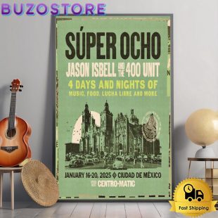 Jason Isbell And The 400 Unit Tour At Super Ocho In Mexico City January 16-20 2025 Poster Canvas