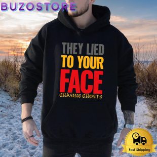 Chasing Ghosts They Lied To Your Face Hoodie