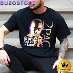 Tupac To Live And Die In LA T Shirt