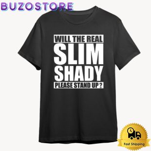 Will The Real Slim Shady Please Stand Up T Shirt